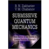 Submissive Quantum Mechanics by Boris N. Zakhariev