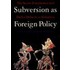 Subversion as Foreign Policy