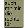 Such mit mir die rechte Tür by Eva M. Ott-Heidmann