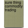 Sure Thing Commodity Trading by Michelle Noseworthy