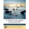Survey of Greek Civilization by Sir John Pentland Mahaffy