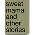Sweet Mama And Other Stories