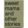 Sweet Mama And Other Stories by Cordia Mae Harris