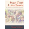 Sweet Teeth and Loose Bowels door Michael S. Gerber