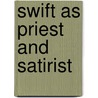 Swift As Priest And Satirist door Todd C. Parker
