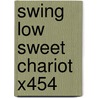 Swing Low Sweet Chariot X454 door Onbekend