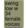 Swing Low W 34 Female Voices by Unknown