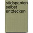 Südspanien selbst entdecken