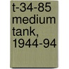 T-34-85 Medium Tank, 1944-94 door Steven Ssaloga