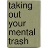 Taking Out Your Mental Trash by Rian McMullin
