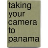 Taking Your Camera to Panama by Barbara Park