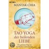 Tao Yoga der heilenden Liebe door Mantak Chia