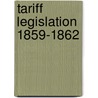 Tariff Legislation 1859-1862 door Frank Williams Prescott