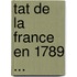 Tat de La France En 1789 ...