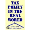 Tax Policy In The Real World door Joel Slemrod