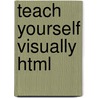 Teach Yourself Visually Html door Sherry Willard Kinkoph