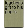 Teacher's Gift To His Pupils door Unknown Author