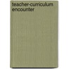 Teacher-Curriculum Encounter door Miriam Ben-Peretz