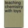 Teaching Chemistry With Toys by Mickey Sarquis