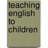 Teaching English To Children door Wendy A. Scott