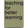 Teaching For Better Learning door Fred R. Abbatt