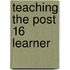 Teaching The Post 16 Learner