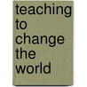 Teaching To Change The World door Martin Lipton