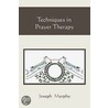 Techniques In Prayer Therapy door Dr Joseph Murphy