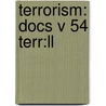 Terrorism: Docs V 54 Terr:ll by Unknown