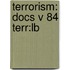 Terrorism: Docs V 84 Terr:lb