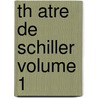 Th Atre De Schiller Volume 1 by Xavier Marmier