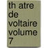 Th Atre De Voltaire Volume 7