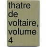 Thatre de Voltaire, Volume 4 by Anonymous Anonymous