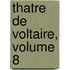 Thatre de Voltaire, Volume 8