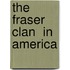 The  Fraser Clan  In America