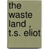 The  Waste Land , T.S. Eliot