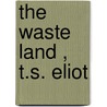 The  Waste Land , T.S. Eliot by Alisdair Macrae