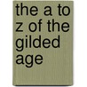 The A to Z of the Gilded Age door Thomas Adams Upchurch