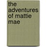 The Adventures Of Mattie Mae door Beth Silverberg