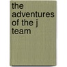 The Adventures Of The J Team by Sue Hodge