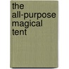 The All-Purpose Magical Tent by Lytton Smith
