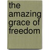 The Amazing Grace of Freedom door Ted Baehr