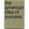 The American Idea of Success door Richard Huber