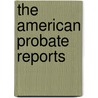 The American Probate Reports door Onbekend
