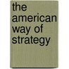 The American Way of Strategy by Michael Lind