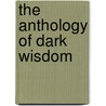 The Anthology of Dark Wisdom door William Jones