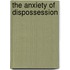 The Anxiety Of Dispossession
