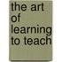 The Art Of Learning To Teach