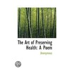 The Art Of Preserving Health by . Anonymous