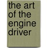 The Art Of The Engine Driver door Steven Carroll